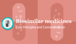 Biosimilar Medicines: Core Principles and Communication